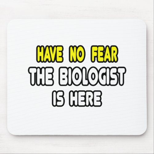 Have No Fear The Biologist Is Here Mouse Pad