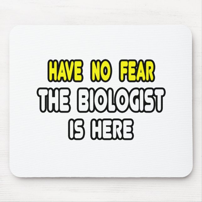 Have No Fear, The Biologist Is Here Mouse Pad (Front)