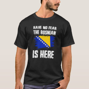 Have No Fear The Bosnian Is Here Bosnia Flag Pride T-Shirt