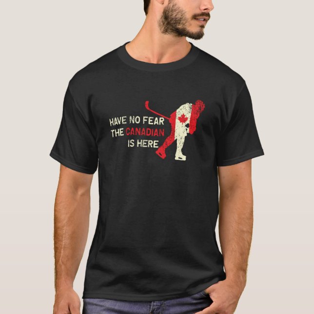 Have no fear the canadian is here Ice Hockey T-Shirt (Front)