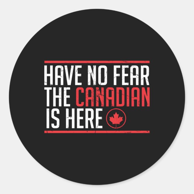 Have No Fear The Canadian Is Here Maple Leaf Classic Round Sticker (Front)