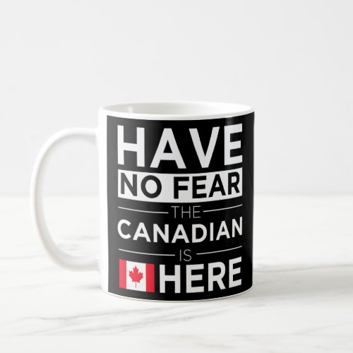 Have No Fear The Canadian Is Here Pride Canada Pro Coffee Mug