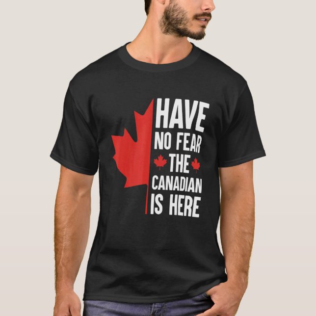 Have No Fear The Canadian Is Here T-Shirt (Front)