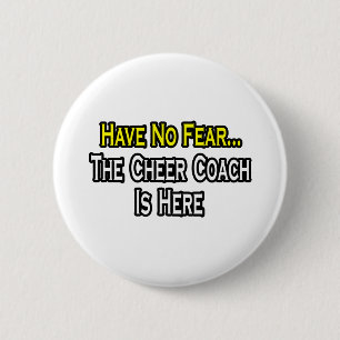 Have No Fear, The Cheer Coach Is Here Button