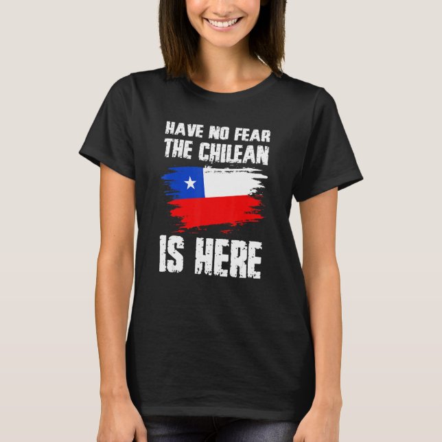 Have No Fear The Chilean Is Here Chile Flag Pride  T-Shirt (Front)