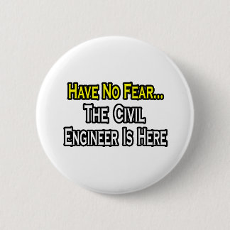 Have No Fear, The Civil Engineer Is Here Button