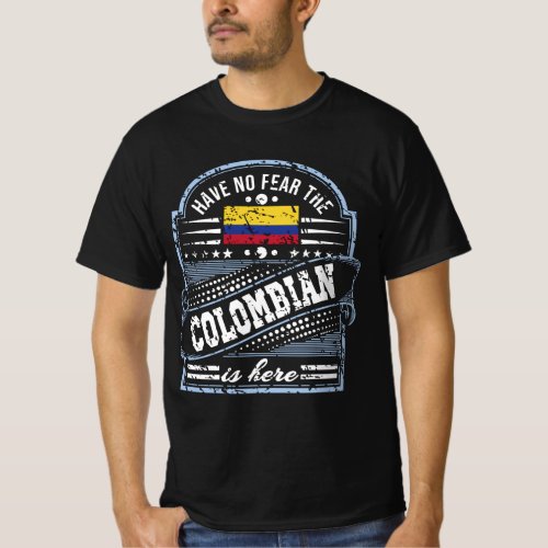 Have No Fear The Colombian Is Here T_Shirt