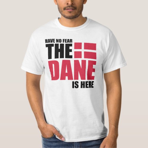 Have No Fear The Dane Is Here Funny Shirt