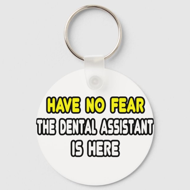 Have No Fear, The Dental Assistant Is Here Keychain (Front)