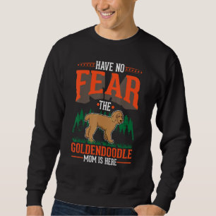Have no fear The Goldendoodle Mom is here Sweatshirt