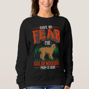 Have no fear The Goldendoodle Mom is here Sweatshirt