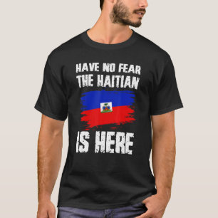 Have No Fear The Haitian Is Here Haiti Flag Pride  T-Shirt