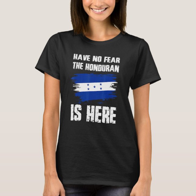 Have No Fear The Honduran Is Here Honduras Flag Pr T-Shirt (Front)