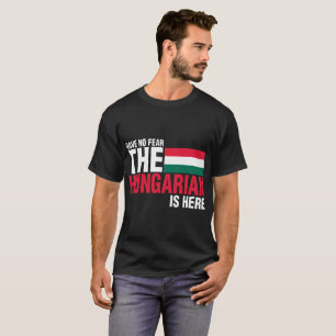 Have No Fear The Hungarian Is Here Tshirt