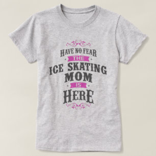 Have no fear the Ice Skating Mom is here T-Shirt