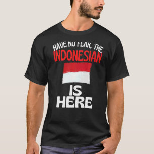 Have No Fear The Indonesian Is Here Indonesia T-Shirt