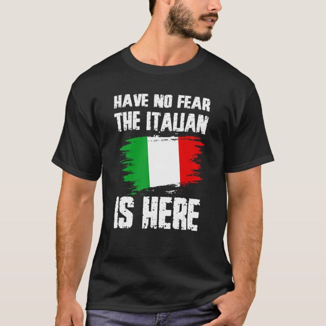 Have No Fear The Italian Is Here Italia Flag Pride T-Shirt (Front)