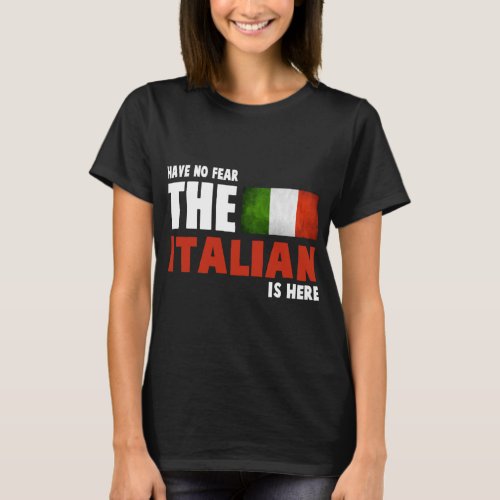 Have No Fear The Italian Is Here _ Italians T_Shirt