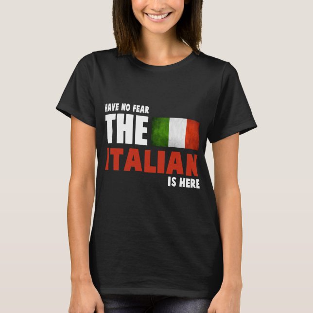 Have No Fear The Italian Is Here - Italians T-Shirt (Front)