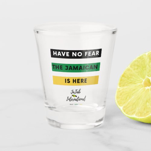 Have No Fear The Jamaican Is Here Shot Glass