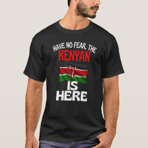 Have No Fear The Kenyan Is Here Kenya T-Shirt