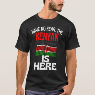 Have No Fear The Kenyan Is Here Kenya T-Shirt