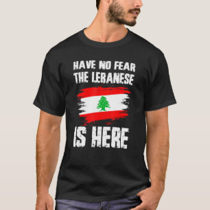 Have No Fear The Lebanese Is Here Leban Flag Pride T-Shirt
