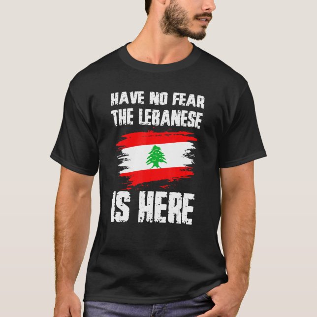 Have No Fear The Lebanese Is Here Leban Flag Pride T-Shirt (Front)