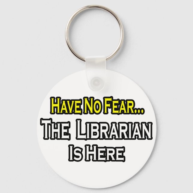 Have No Fear, The Librarian Is Here Keychain (Front)