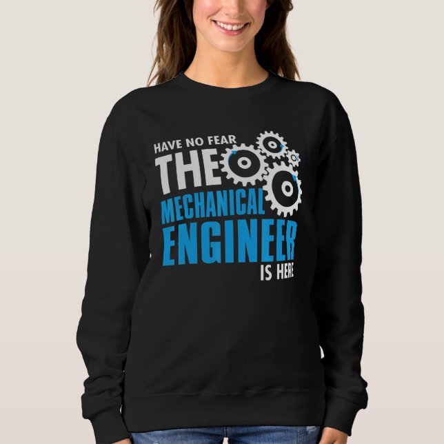 Have No Fear The Mechanical Engineer Is Here Sweatshirt (Front)
