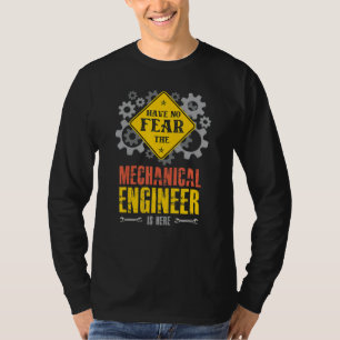 Have No Fear The Mechanical Engineer Is Here T-Shirt