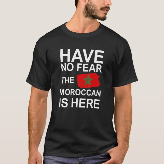 have no fear the moroccan is here T-Shirt (Front)