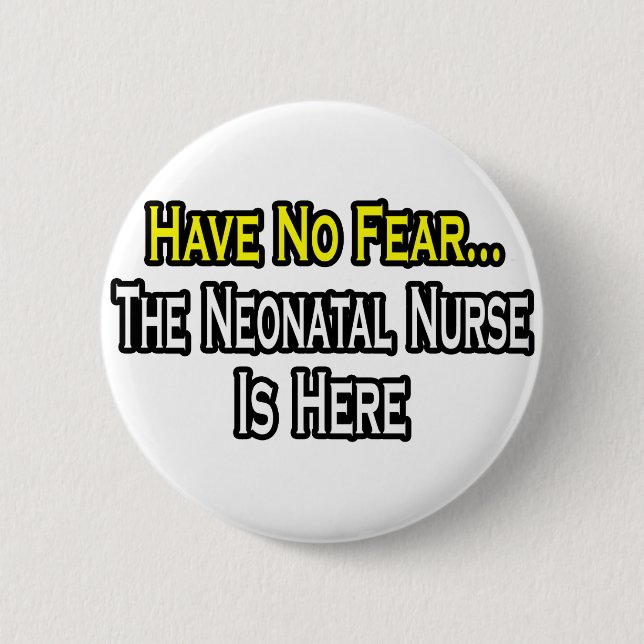Have No Fear, The Neonatal Nurse Is Here Pinback Button (Front)