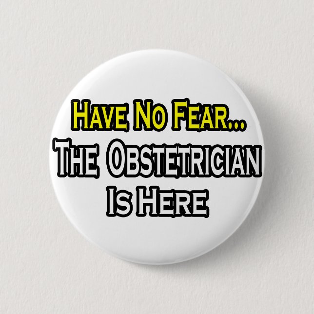 Have No Fear, The Obstetrician Is Here Pinback Button (Front)