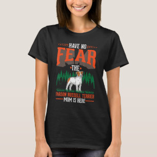 Have no fear The Parson Russell Terrier Mom is her T-Shirt