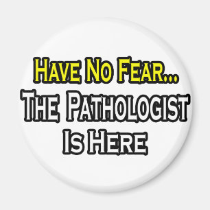 Have No Fear, The Pathologist Is Here Magnet