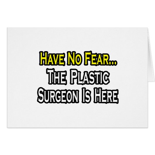Have No Fear, The Plastic Surgeon Is Here (Front Horizontal)