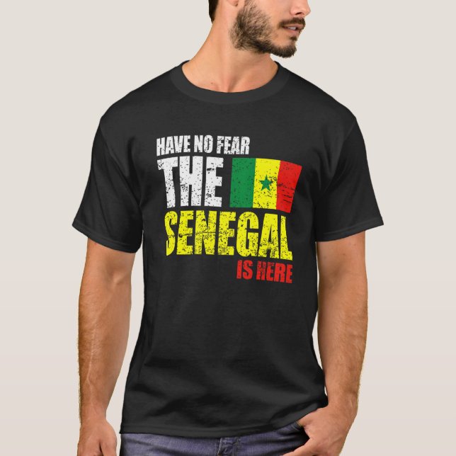 Have No Fear The Senegal Is Here T-Shirt (Front)