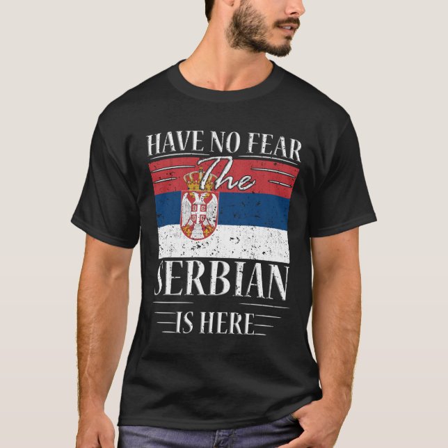 Have No Fear The Serbian Is Here T-Shirt (Front)
