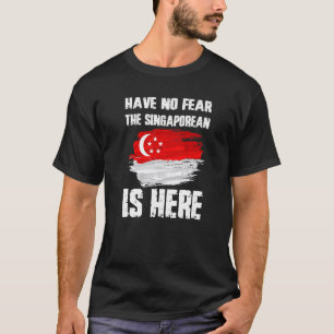 Have No Fear The Singaporean Is Here Singapore Fla T-Shirt