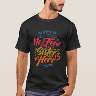Have No Fear The Sister Is Here Big Sister Gender T-Shirt
