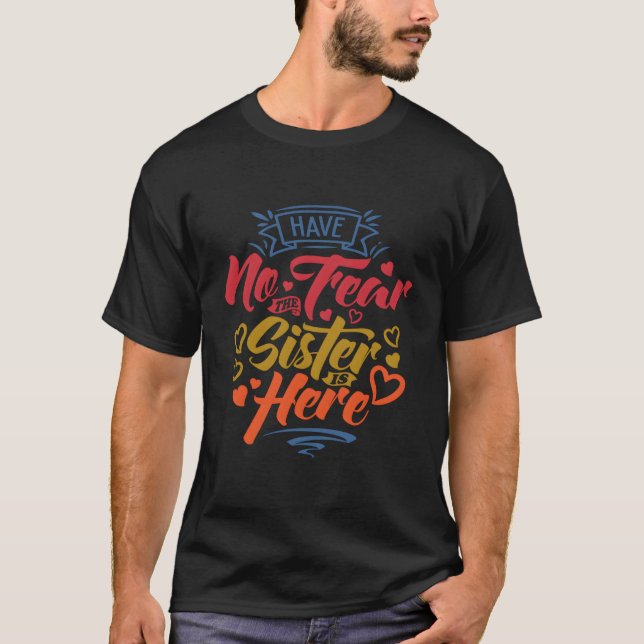 Have No Fear The Sister Is Here Big Sister Gender  T-Shirt (Front)