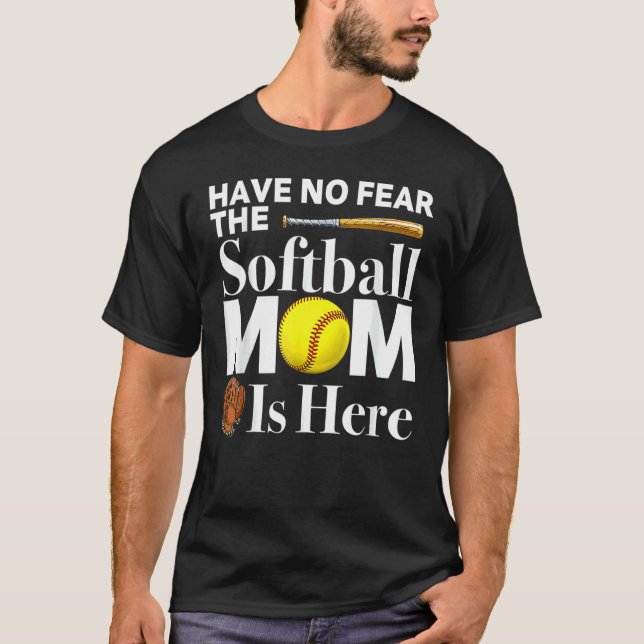 Have No Fear The Softball Mom Is Here Mother's Day T-Shirt (Front)