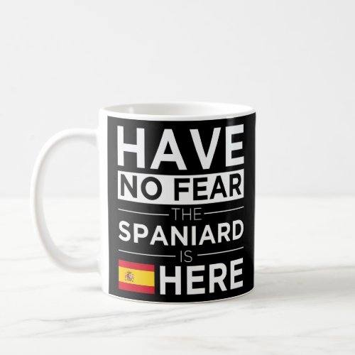 Have No Fear The Spaniard Is Here Pride Spanish Pr Coffee Mug