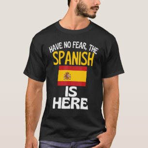 Have No Fear The Spanish Is Here Spain T-Shirt