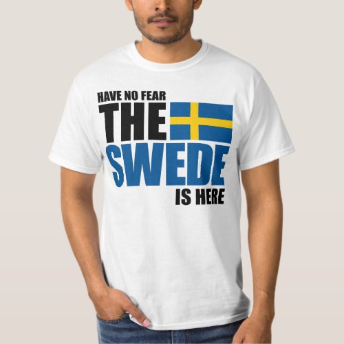 Have No Fear The Swede Is Here Funny Shirt