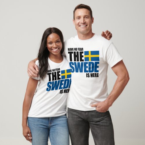 Have No Fear The Swede Is Here Funny Shirt