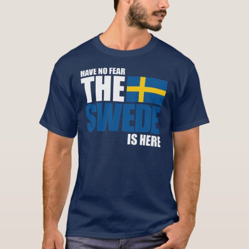 Have No Fear The Swede Is Here Funny Shirt