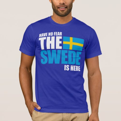 Have No Fear The Swede Is Here Funny T_Shirt