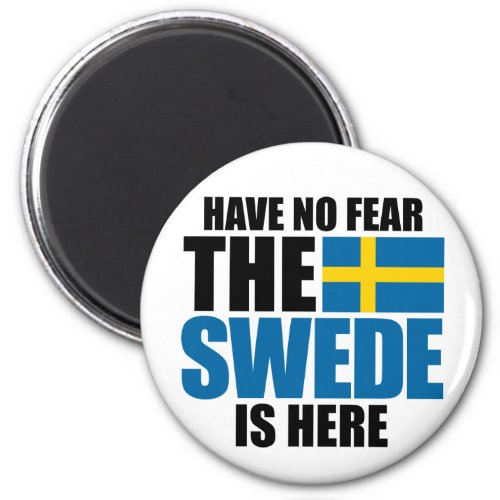 Have No Fear The Swede Is Here Magnet